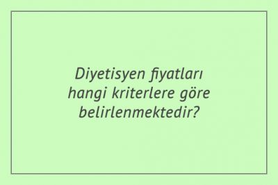 Diyetisyen fiyatları hangi kriterlere göre belirlenmektedir?