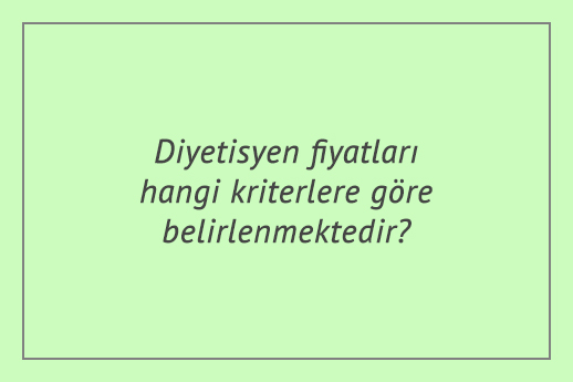 Diyetisyen fiyatları hangi kriterlere göre belirlenmektedir?