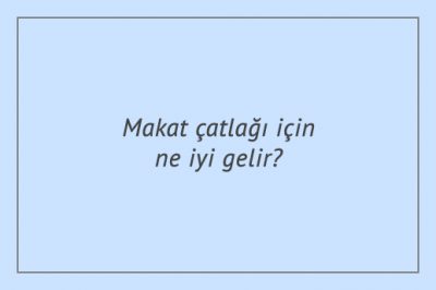 Makat çatlağı için ne iyi gelir?