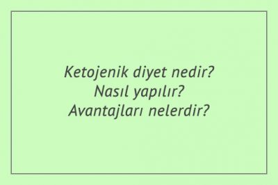 Ketojenik diyet nedir? Nasıl yapılır? Avantajları nelerdir?
