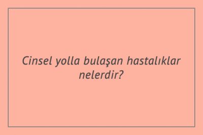 Cinsel yolla bulaşan hastalıklar nelerdir?