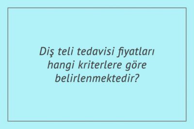 Diş teli tedavisi fiyatları hangi kriterlere göre belirlenmektedir?