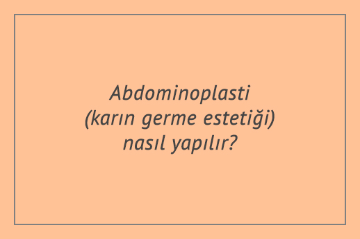 Abdominoplasti (karın germe estetiği) nasıl yapılır?