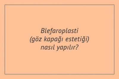 Blefaroplasti (göz kapağı estetiği) nasıl yapılır?