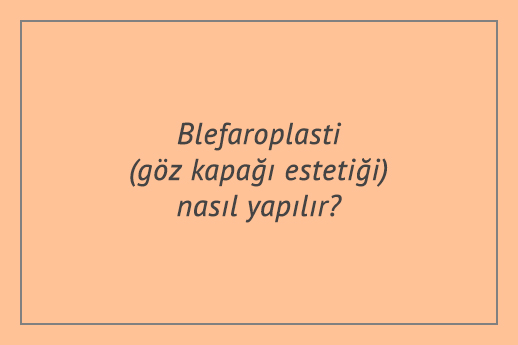 Blefaroplasti (göz kapağı estetiği) nasıl yapılır?