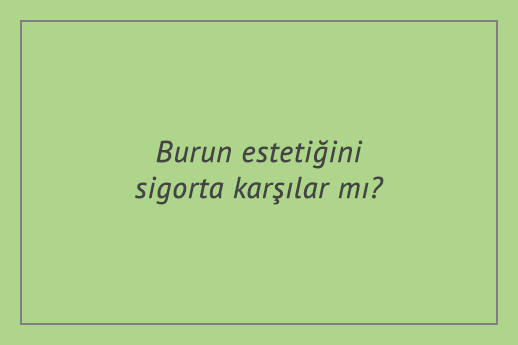 Burun estetiğini sigorta karşılar mı?