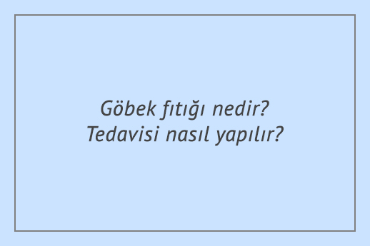 Göbek fıtığı nedir? Tedavisi nasıl yapılır?