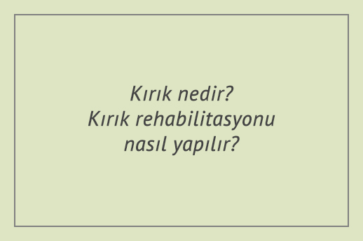 Kırık nedir? Kırık rehabilitasyonu nasıl yapılır?