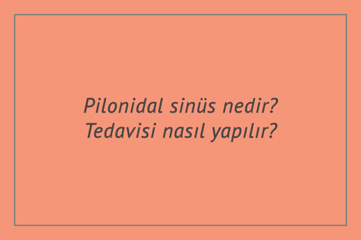 Pilonidal sinüs nedir? Tedavisi nasıl yapılır?