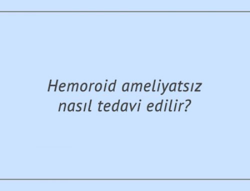 Hemoroid ameliyatsız nasıl tedavi edilir?