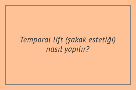 Temporal lift (şakak estetiği) nasıl yapılır?