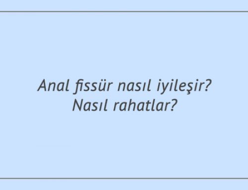 Anal Fissür Nasıl İyileşir? Nasıl rahatlar?