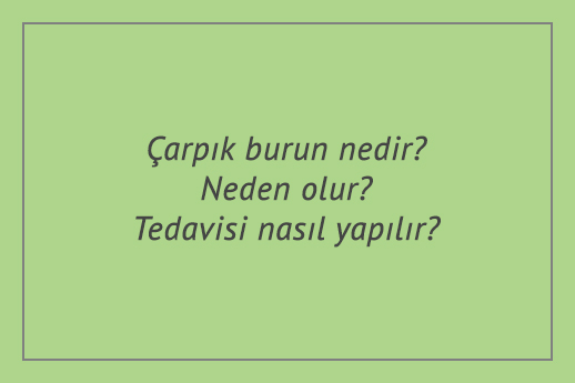 Çarpık burun nedir? Neden olur? Tedavisi nasıl yapılır?