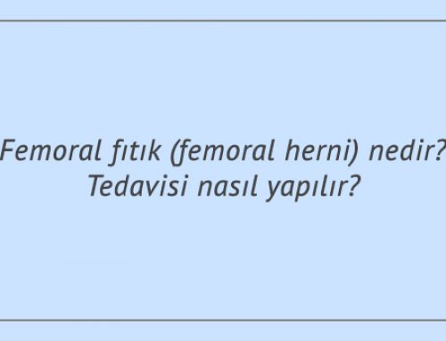 Femoral fıtık (femoral herni) nedir? Tedavisi nasıl yapılır?