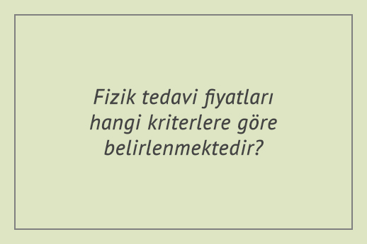 Fizik tedavi fiyatları hangi kriterlere göre belirlenmektedir?