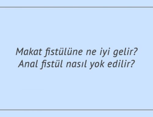 Makat Fistülüne Ne İyi Gelir? Anal Fistül Nasıl Yok Edilir?