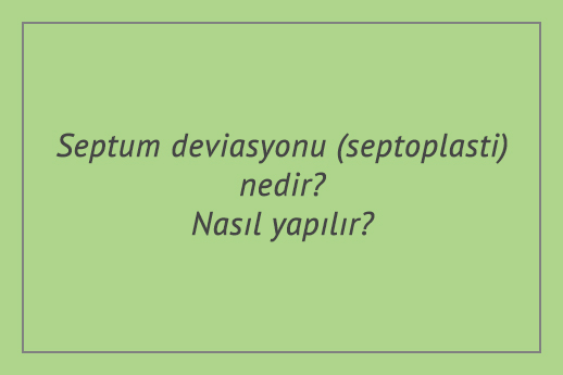 Septum deviasyonu (septoplasti) nedir? Nasıl yapılır?