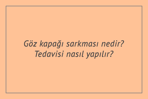 Göz kapağı sarkması nedir? Tedavisi nasıl yapılır?