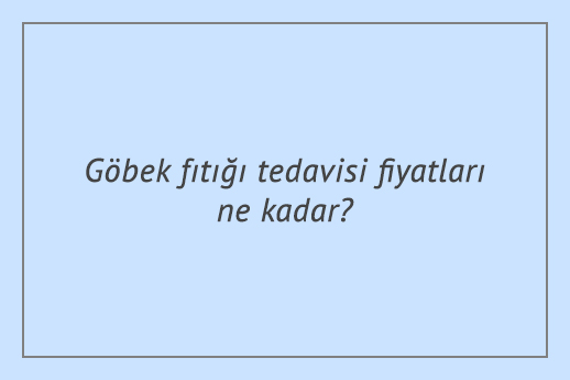 Göbek fıtığı tedavisi fiyatları ne kadar?