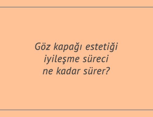Göz kapağı estetiği iyileşme süreci ne kadar sürer?