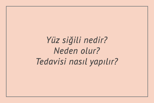 Yüz siğili nedir? Neden olur? Tedavisi nasıl yapılır?