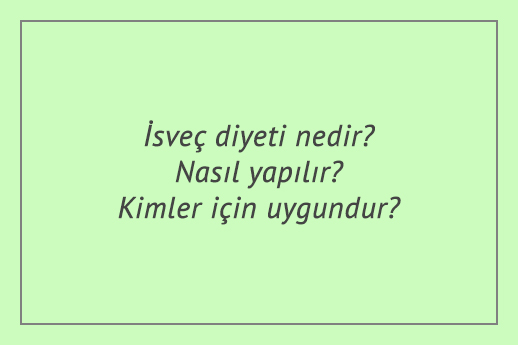 İsveç diyeti nedir? Nasıl yapılır? Kimler için uygundur?