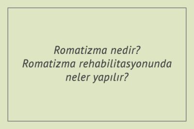 Romatizma nedir? Romatizma rehabilitasyonunda neler yapılır?