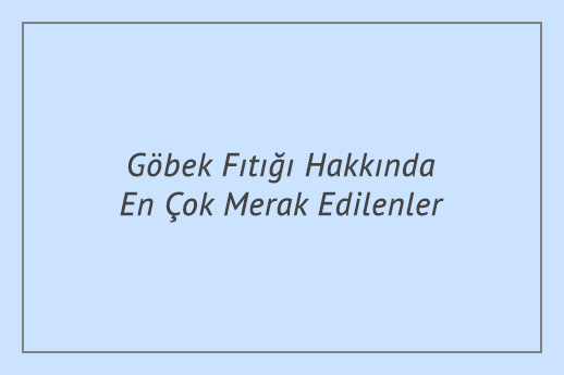 Göbek Fıtığı Hakkında En Çok Merak Edilenler