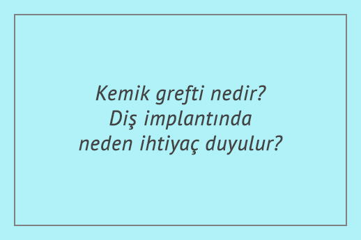 Kemik grefti nedir? Diş implantında neden ihtiyaç duyulur?