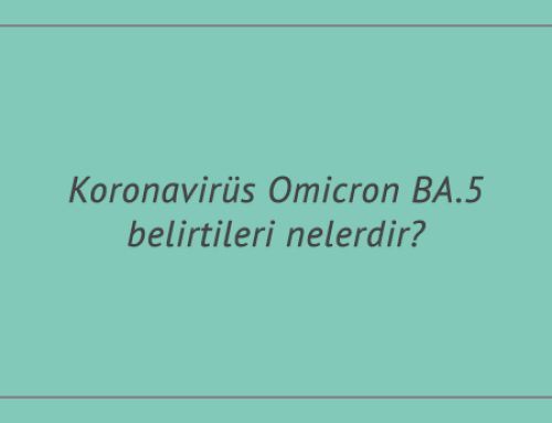 Koronavirüs Omicron BA.5 belirtileri nelerdir?