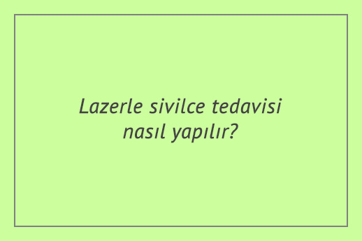 Lazerle sivilce tedavisi nasıl yapılır?