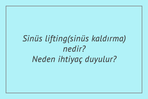 Sinüs lifting(sinüs kaldırma) nedir? Neden ihtiyaç duyulur?