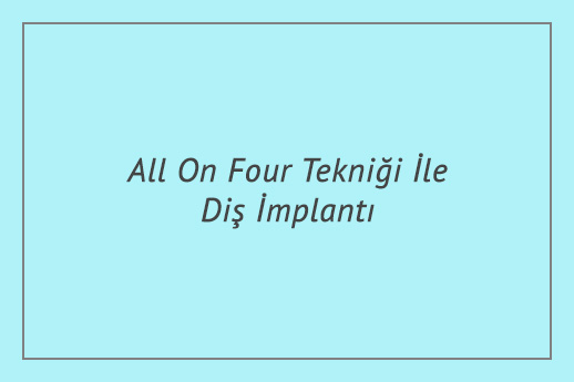 All On Four Tekniği İle Diş İmplantı