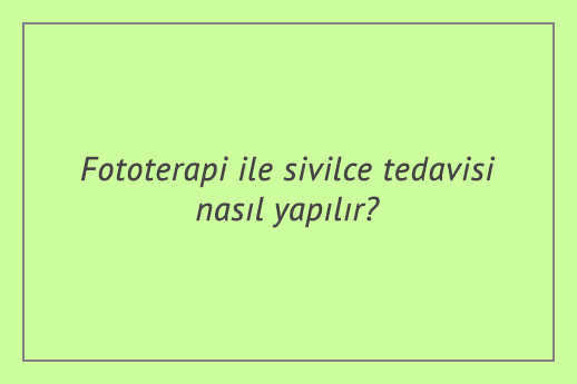 Fototerapi ile sivilce tedavisi nasıl yapılır?