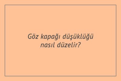 Göz kapağı düşüklüğü nasıl düzelir?