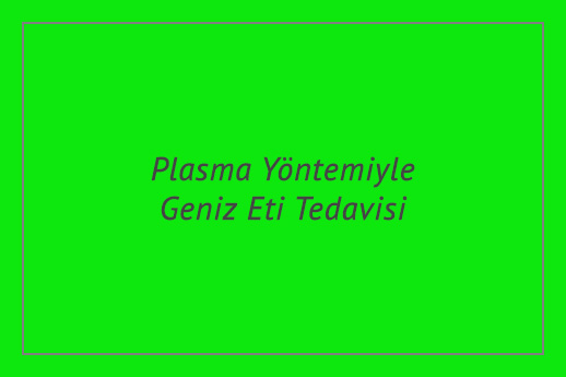 Plasma Yöntemiyle Geniz Eti Tedavisi