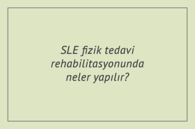 SLE fizik tedavi rehabilitasyonunda neler yapılır?
