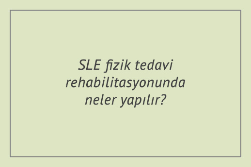 SLE fizik tedavi rehabilitasyonunda neler yapılır?
