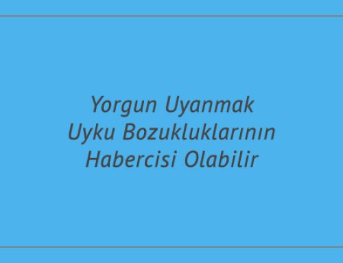 Yorgun Uyanmak Uyku Bozukluklarının Habercisi Olabilir