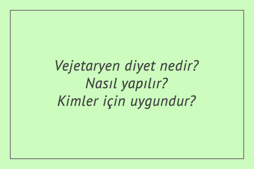 Vejetaryen diyet nedir? Nasıl yapılır? Kimler için uygundur?