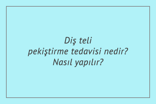 Diş teli pekiştirme tedavisi nedir? Nasıl yapılır?