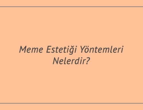 Meme Estetiği Yöntemleri Nelerdir?