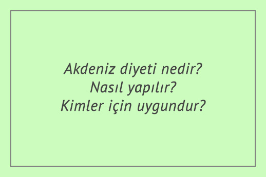 Akdeniz diyeti nedir? Nasıl yapılır? Kimler için uygundur?