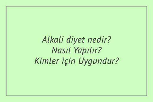 Alkali diyet nedir? Nasıl Yapılır? Kimler için Uygundur?