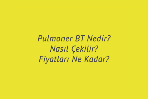 Pulmoner BT Nedir? Nasıl Çekilir? Fiyatları Ne Kadar?