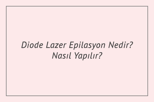 Diode Lazer Epilasyon Nedir? Nasıl Yapılır?