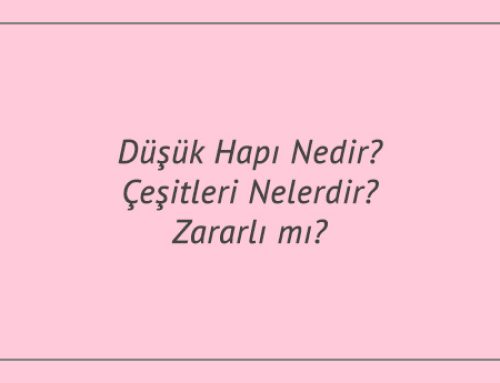 Düşük Hapı Nedir? Çeşitleri Nelerdir? Zararlı mı?