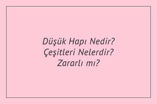 Düşük Hapı Nedir? Çeşitleri Nelerdir? Zararlı mı?