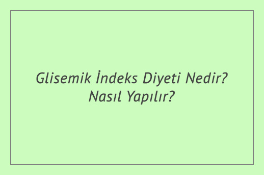 Glisemik İndeks Diyeti Nedir? Nasıl Yapılır?