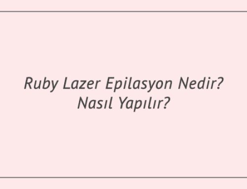 Ruby Lazer Epilasyon Nedir? Nasıl Yapılır?